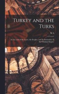 bokomslag Turkey and the Turks; an Account of the Lands, the Peoples, and the Institutions of the Ottoman Empire