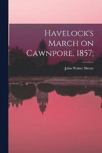 bokomslag Havelock's March on Cawnpore, 1857;