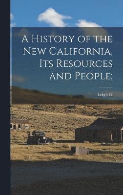 bokomslag A History of the new California, its Resources and People;