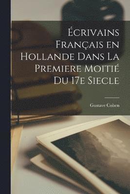 bokomslag Écrivains Français en Hollande Dans la Premiere Moitié du 17e Siecle