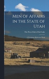 bokomslag Men of Affairs in the State of Utah; a Newspaper Reference Work
