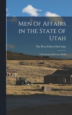 bokomslag Men of Affairs in the State of Utah; a Newspaper Reference Work