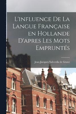 bokomslag L'influence de la langue française en Hollande d'apres les mots empruntés