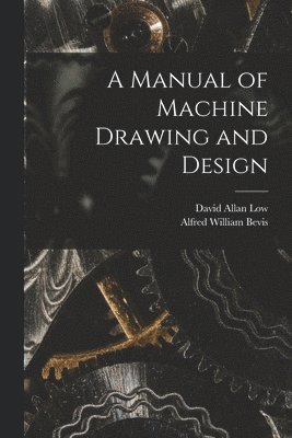 A Manual of Machine Drawing and Design 1