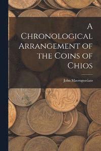 bokomslag A Chronological Arrangement of the Coins of Chios