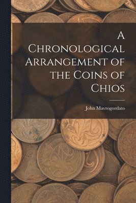 Chronological Arrangement of the Coins of Chios