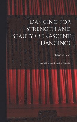 bokomslag Dancing for Strength and Beauty (renascent Dancing); a Critical and Practical Treatise