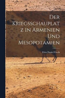 Der Kriegsschauplatz in Armenien und Mesopotamien 1