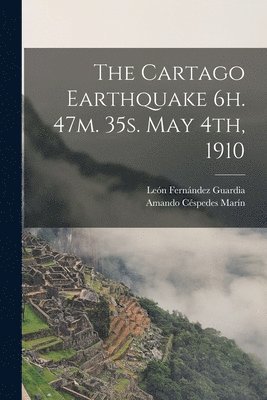 bokomslag Cartago Earthquake 6h. 47m. 35s. May 4th, 1910