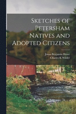 Jonas Benjamin Howe, Charles K Wilder, Charles K. Wilder - Sketches of Petersham Natives and Adopted Citizens, Häftad