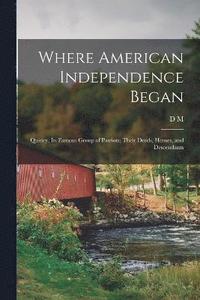 bokomslag Where American Independence Began