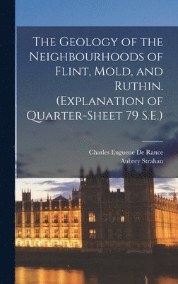 Aubrey Strahan, Charles Euguene De Rance - Geology of the Neighbourhoods of Flint, Mold, and Ruthin. (Explanation of Quarter-sheet 79 S.E.), Inbunden
