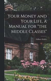 bokomslag Your Money and Your Life, a Manual for &quot;the Middle Classes&quot;