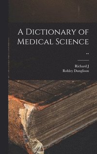 bokomslag A Dictionary of Medical Science ..