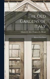 bokomslag old Gardens of Italy; how to Visit Them