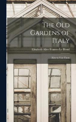 bokomslag old Gardens of Italy; how to Visit Them