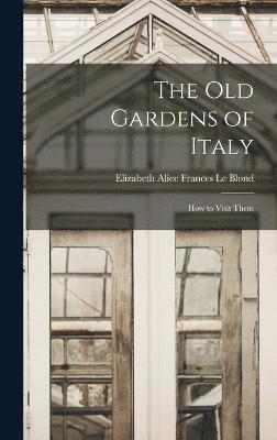 The old Gardens of Italy; how to Visit Them 1