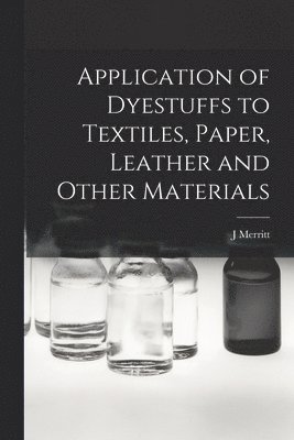 bokomslag Application of Dyestuffs to Textiles, Paper, Leather and Other Materials