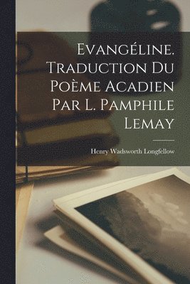 bokomslag Evangline. Traduction du pome acadien par L. Pamphile Lemay