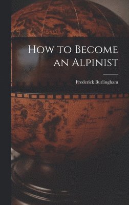 bokomslag How to Become an Alpinist