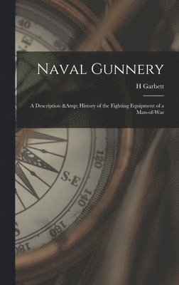 bokomslag Naval Gunnery; a Description & History of the Fighting Equipment of a Man-of-war