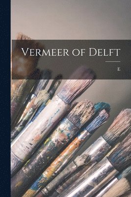 E 1868-1938 Lucas - Vermeer of Delft, Häftad
