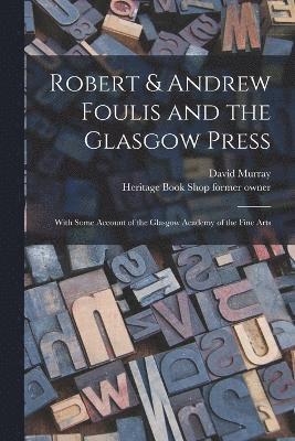 David Murray, Heritage Book Shop Former Owner, Heritage Book Shop former owner - Robert & Andrew Foulis and the Glasgow Press, Häftad