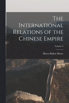 International Relations of the Chinese Empire; Volume 3