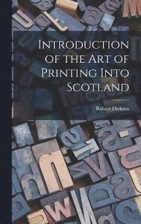 bokomslag Introduction of the art of Printing Into Scotland