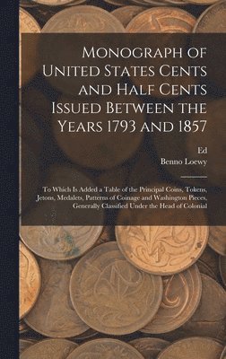 Benno Loewy, Ed 1837-1899 Frossard, Ed Frossard - Monograph of United States Cents and Half Cents Issued Between the Years 1793 and 1857, Inbunden