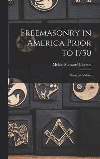 bokomslag Freemasonry in America Prior to 1750; Being an Address