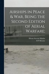 bokomslag Airships in Peace & war, Being the Second Edition of Aerial Warfare;