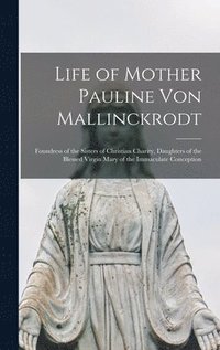 bokomslag Life of Mother Pauline von Mallinckrodt