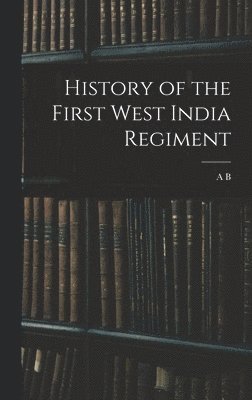 bokomslag History of the First West India Regiment