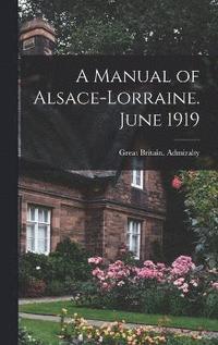 bokomslag A Manual of Alsace-Lorraine. June 1919