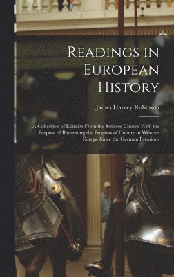 bokomslag Readings in European History; a Collection of Extracts From the Sources Chosen With the Purpose of Illustrating the Progress of Culture in Western Europe Since the German Invasions