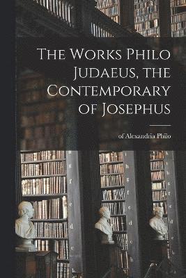 Of Alexandria Philo - Works Philo Judaeus, the Contemporary of Josephus, Häftad