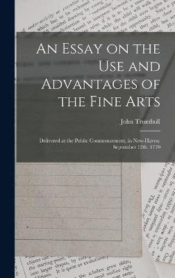 An Essay on the use and Advantages of the Fine Arts 1