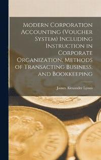 bokomslag Modern Corporation Accounting (voucher System) Including Instruction in Corporate Organization, Methods of Transacting Business, and Bookkeeping