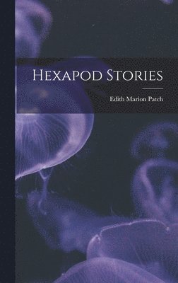 Edith Marion Patch - Hexapod Stories, Inbunden