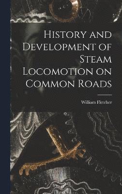 bokomslag History and Development of Steam Locomotion on Common Roads