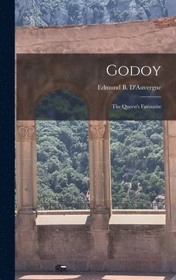 Edmund B D'Auvergne, Edmund B. D'Auvergne - Godoy, Inbunden