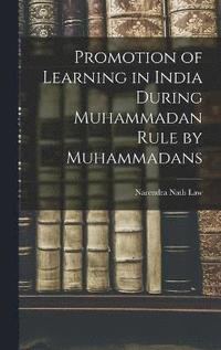 bokomslag Promotion of Learning in India During Muhammadan Rule by Muhammadans