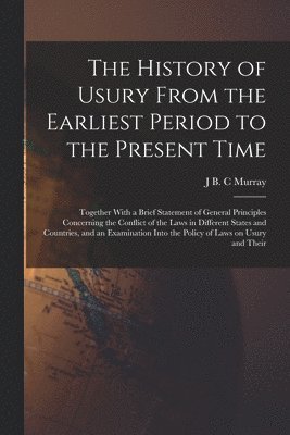 bokomslag History of Usury From the Earliest Period to the Present Time