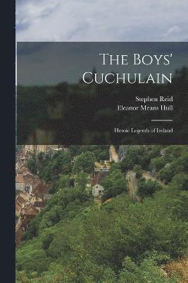 The Boys' Cuchulain; Heroic Legends of Ireland 1