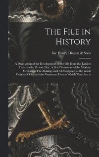 bokomslag The File in History; A Description of the Development of the File From the Earliest Times to the Present day; A Brief Statement of the Modern Methods of File-making; and A Description of the Great