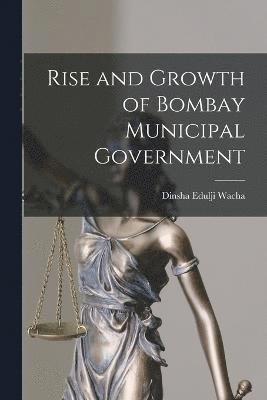 bokomslag Rise and Growth of Bombay Municipal Government