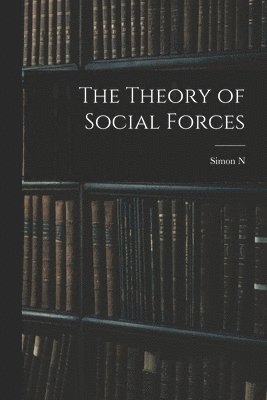 Simon N 1852-1922 Patten, Simon N. 1852-1922 Patten - Theory of Social Forces, Häftad