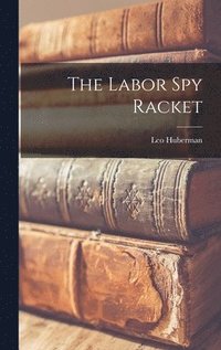 bokomslag The Labor spy Racket