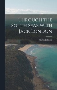 bokomslag Through the South Seas With Jack London